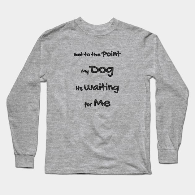 My dog its waiting for me (black design) Long Sleeve T-Shirt by Cavaleyn Designs